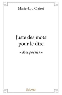 Juste des mots pour le dire : « Mes poésies »