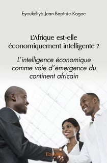 L'Afrique est-elle économiquement intelligente ? : L'intelligence économique comme voie d'émergence du continent africain