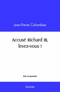 Accusé Richard III, levez-vous !