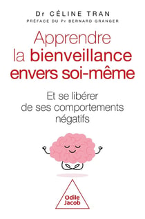 Apprendre la bienveillance envers soi-même : Et se libérer de ses comportements négatifs
