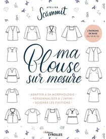 Ma blouse sur mesure : adapter à sa morphologie, personnaliser à l'infini, soigner les finitions