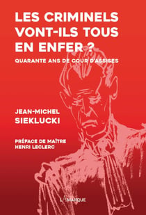 Les criminels vont-ils tous en enfer : Quarante ans de cour d'assises