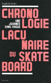 Chronologie lacunaire du skateboard : une journée sans vague