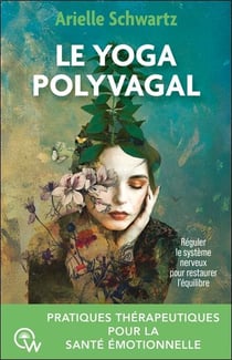 Le yoga polyvagal : Pratiques thérapeutiques pour la santé émotionnelle