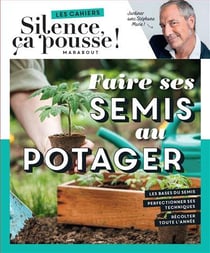 Les cahiers Silence, ça pousse ! Faire ses semis au potager