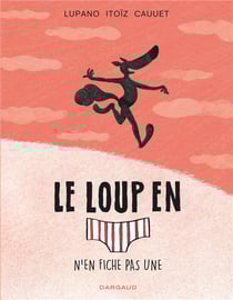 Le loup en slip Tome 4 : le loup en slip n'en fiche pas une