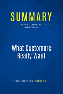 Summary: What Customers Really Want : Review and Analysis of McKain's Book