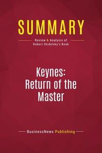 Summary: Keynes: Return of the Master : Review and Analysis of Robert Skidelsky's Book
