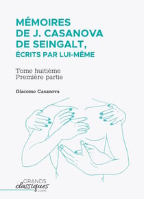 Mémoires de J. Casanova de Seingalt, écrits par lui-même Tome 8 : première partie