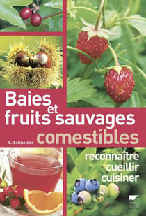 Baies et fruits sauvages comestibles - reconnaître, cueillir, cuisiner