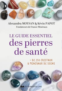 Le guide essentiel des pierres de santé : + de 250 cristaux & minéraux de soins
