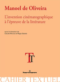 Manoel de Oliveira : L'invention cinématographique à l'épreuve de la littérature