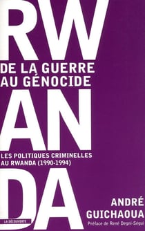 Rwanda, de la guerre au génocide les politiques criminelles au Rwanda, 1990-1994