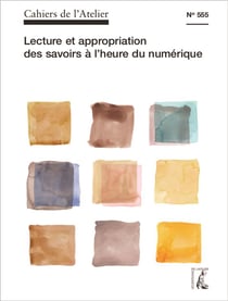 Cahiers de l'atelier Tome 555 : lecture et appropriation des savoirs à l'heure du numérique