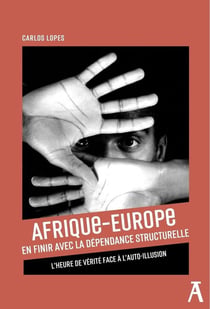 Afrique-Europe, en finir avec la dépendance structurelle : l'heure de vérité face à l'auto-illusion