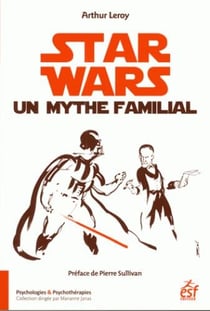 Star Wars un mythe familial - psychanalyse d'une saga