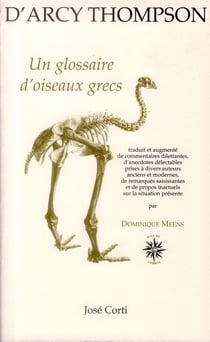 Un glossaire d'oiseaux grecs traduit et augmenté de commentaires dilettantes, d'anecdotes délectables prises à divers auteurs anciens et modernes, de remarques saisissantes et de propos inactuels sur la situation présente