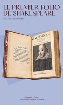 Le Premier Folio de Shakespeare : Le Premier Folio de Shakespeare