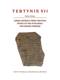 Tebtynis VII : Greek Ostraca from Tebtynis dated to the Ptolemaic and Roman Periods