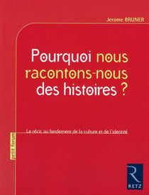 Pourquoi nous racontons-nous des histoires ? le récit au fondement de la culture et de l'identité
