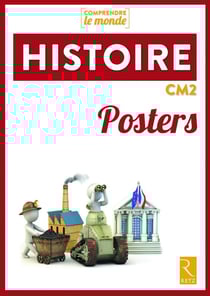 Comprendre le monde : histoire - CM2 - posters (édition 2017)