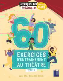 60 exercices d'entrainement au théâtre Tome 1 : à partir de 8 ans