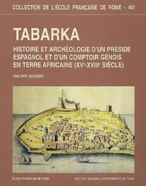 Tabarka - histoire et archéologie d'un préside espagnol et d'un comptoir génois en Afrique XVe-XVIIIe