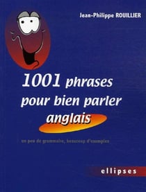 1001 phrases pour bien parler en anglais un peu de grammaire, beaucoup d'exemples