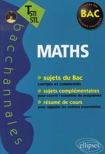 Bacchannales STI : mathématiques - terminale STI/STL - sujets du Bac corrigés et commentés et résumé de cours (3e édition)