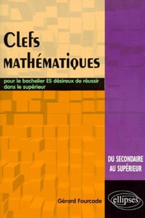 Clés mathématiques - Pour le bachelier ES désireux de réussir dans le supérieur