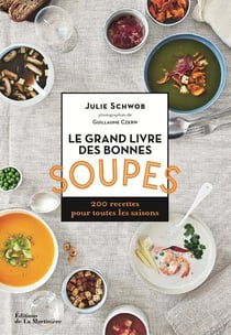Le grand livre des bonnes soupes - 200 recettes pour toutes les saisons