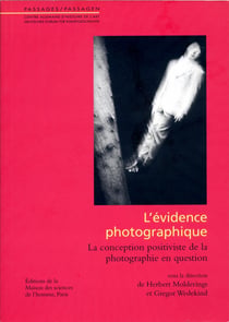 L'évidence photographique - la conception positiviste de la photographie en question