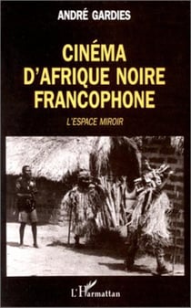 Cinema d'afrique noire francophone - l'espace-miroir