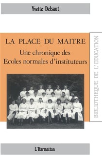 La place du maître - une chronique des écoles normales d'instituteurs