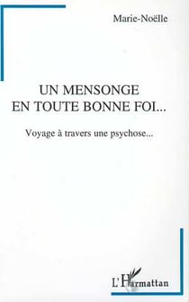 Un mensonge en toute bonne foi : Voyage à travers une psychose