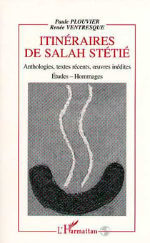 Itinéraire de Salah Stétié, anthologies, textes récents, oeuvres inédites