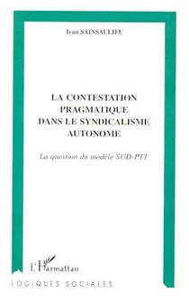 La contestation pragmatique dans le syndicalisme autonome : la question du modèle SUD-PTT