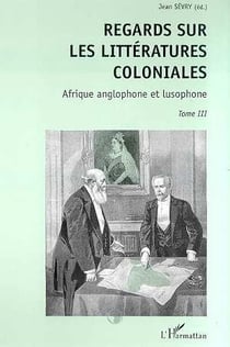 Regard sur les littératures coloniales t.3 - Afrique anglophone et lusophone