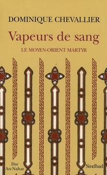 Vapeurs de sang - le Moyen-Orient martyr
