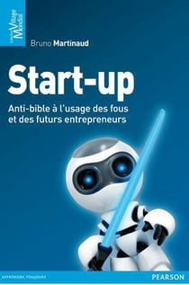 Start-up - anti-bible à l'usage des fous et des futurs entrepreneurs