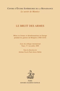 Le bruit des armes - mises en formes et désinformations en Europe pendant les guerres de religion (1560-1610)
