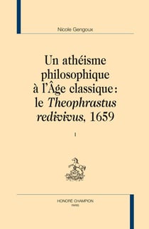 Un athéisme philosophique à l'âge classique : le "theophrastus redivivus", 1659