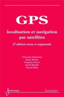 GPS : localisation et navigation par satellites (2° Éd.) (2e édition)