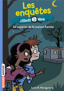 Les enquêtes d'Eliott et Nina Tome 3 : le mystère de la maison hantée