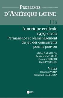 AMERIQUE CENTRALE 1979-2020. PERMANENCE ET REAMENAGEMENT DU JEU DES CONCURRENT.. : PROBLEMES D'AMERIQUE LATINE 116 + VARIA