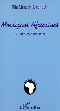 MOSAÏQUES AFRICAINES : Chroniques féminines