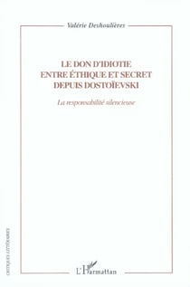 Le don d'idiotie entre éthique et secret depuis dostoïevski - la responsabilité silencieuse