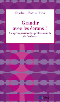 Grandir avec les écrans ? - ce qu'en pensent les professionnels de l'enfance