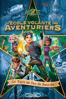 L'école volante des aventuriers Tome 1 : le tigre de feu de Batavia