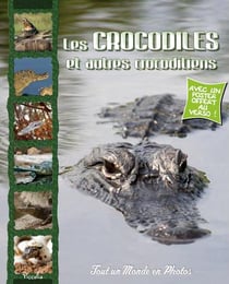 Tout un monde en photos - les crocodiles et autres crocodiliens
